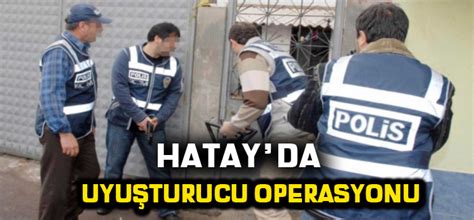 Hatay da uyuşturucu operasyonu Hatay