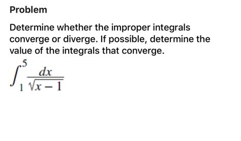 Solved Problem Determine Whether The Improper Integrals Chegg