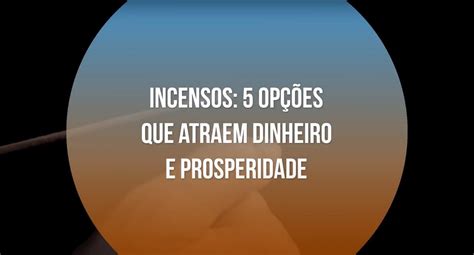 Incensos Op Es Que Atraem Dinheiro E Prosperidade V Deo Dailymotion