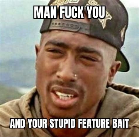 MAN FUCK YOU AND YOUR STUPID FEATURE BAIT IFunny