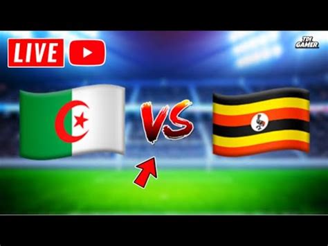 Live Rediff Alg Rie Vs Ouganda Youtube