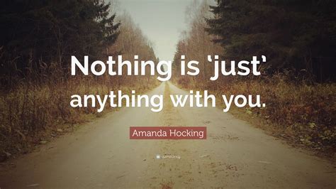 Amanda Hocking Quote Nothing Is ‘just Anything With You”