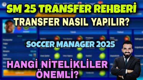 SM 25 TRANSFER NASIL YAPILIR HANGİ NİTELİKLER ÖNEMLİ SOCCER MANAGER