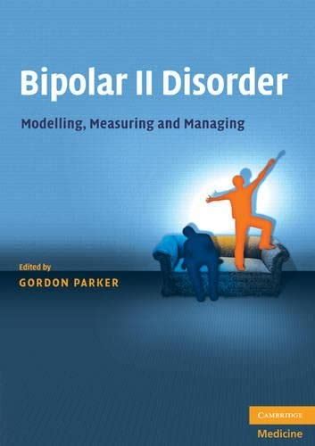 Bipolar Ii Disorder Modelling Measuring And Managing By Parker