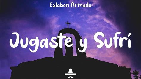 Jugaste Y Sufri Letra Eslabon Armado Ft DannyLux YouTube