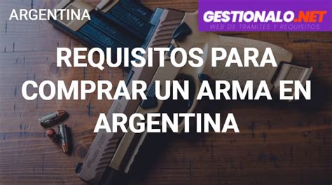 Requisitos Para Comprar Un Arma En Argentina Documentos Y M S