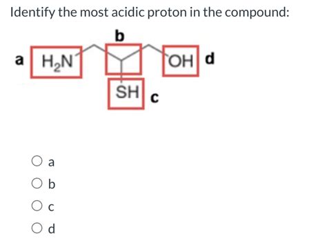 Solved Identify The Most Acidic Proton In The Compound Chegg