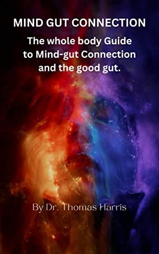 Mind Gut Connection The Whole Body Guide To Mind Gut Connection And