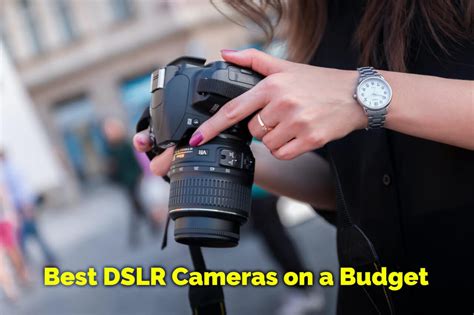 15 Best Budget Dslr Cameras Most Affordable [2023 Review]