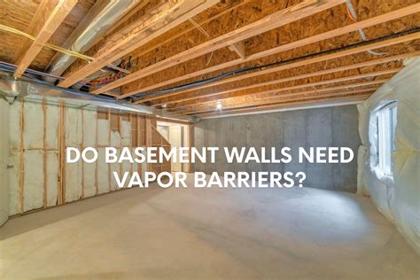 Do Basement Walls Need A Vapor Barrier?