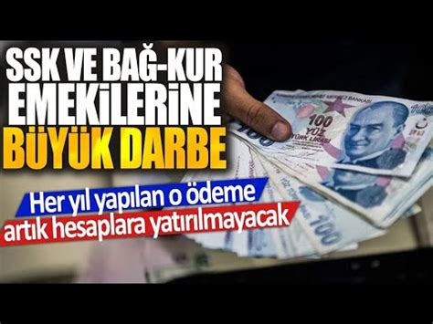 SSK ve Bağ Kur emeklilerine büyük darbe Her yıl yapılan o ödeme artık