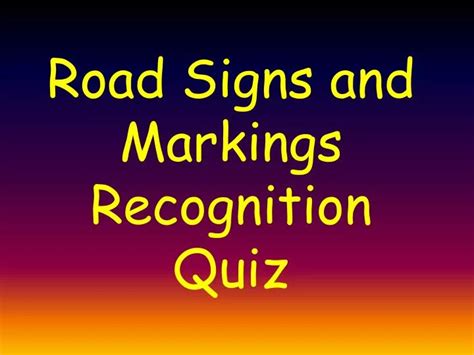 PPT - Road Signs and Markings Recognition Quiz PowerPoint Presentation ...