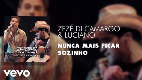 Zez Di Camargo Luciano Nunca Mais Ficar Sozinho Udio Oficial