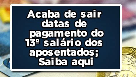 Acaba De Sair Datas De Pagamento Do 13º Salário Dos Aposentados Saiba Aqui