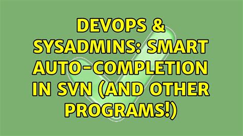 Devops Sysadmins Smart Auto Completion In Svn And Other Programs