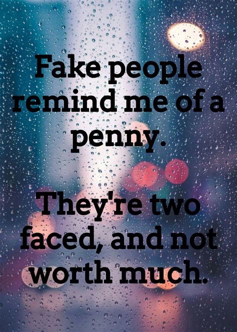 Fake People Remind Me Of A Penny Theyre Two Faced And Not Worth Much