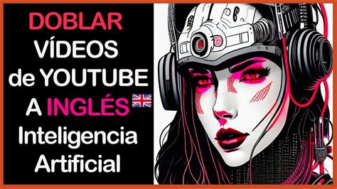 C Mo Doblar V Deos A Ingl S Usando Inteligencia Artificial Youtube