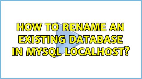 How To Rename An Existing Database In Mysql Localhost Solutions