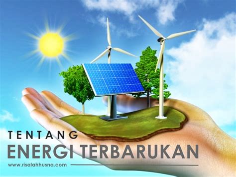 Risalah Husna 3 Hal Yang Perlu Kamu Ketahui Tentang Energi Terbarukan