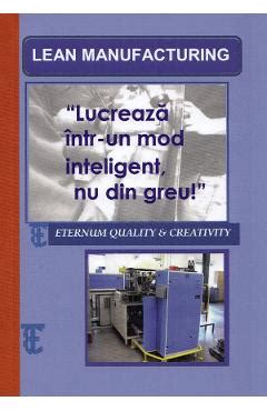 Lean Manufacturing Lucreaza Intr Un Mod Inteligent Nu Din Greu