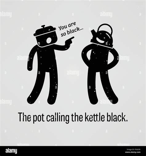 The pot calling the kettle black Stock Vector Image & Art - Alamy