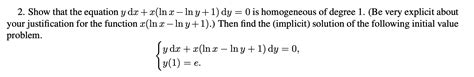 Solved 2 Show That The Equation Y Dx X Lnx−lny 1 Dy 0 Is