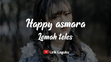 Lirik Lagu Lemah Teles Happy Asmara YouTube