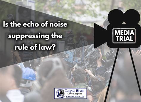 Media Trials In India Is The Echo Of Noise Suppressing The Rule Of Law