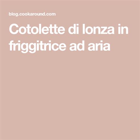 Cotolette Di Lonza In Friggitrice Ad Aria Artofit