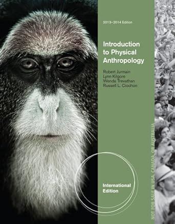 Introduction To Physical Anthropology 2013 2014 International Edition