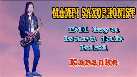 Dil Kya Kare Jab Kisi Ko Instrument Saxophone Cover By Mampi