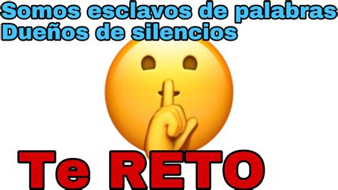 Te reto a un MÁS QUE UN RETOSomos ESCLAVOS de nuestras palabras y