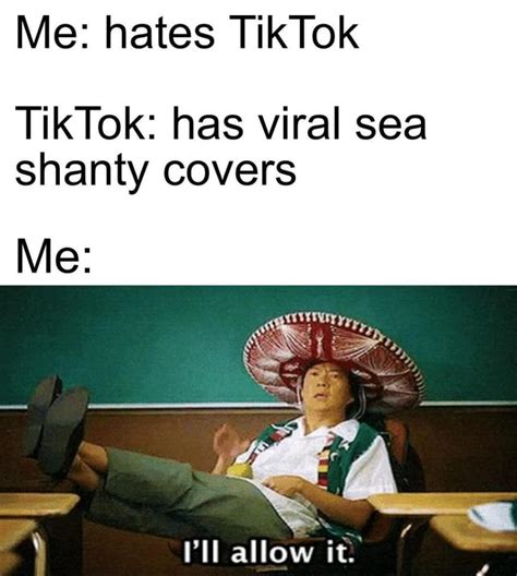 Me Hates Tik Tok TikTok Has Viral Sea Shanty Covers Me Li Allow It