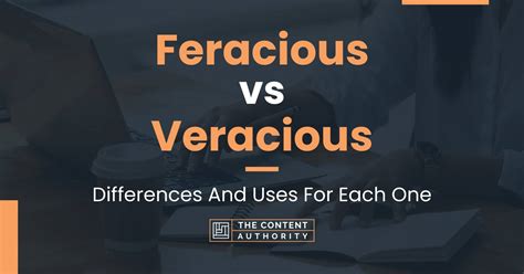 Feracious Vs Veracious Differences And Uses For Each One