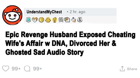 Epic Revenge Husband Exposed Cheating Wife S Affair W Dna Divorced Her