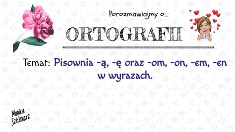 Pisownia wyrazów z ą ę om on em en