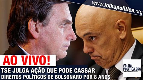 AO VIVO TSE JULGA AÇÃO CONTRA BOLSONARO QUE PODE CASSAR SEUS DIREITOS