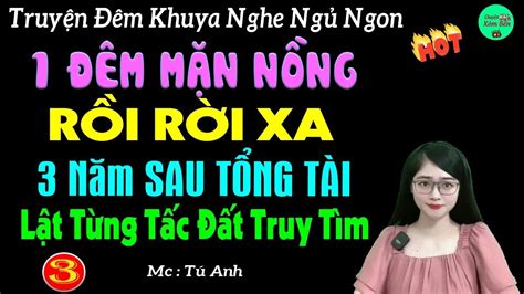 1 Đêm mặn nồng rồi rời xa 3 năm sau tổng tài truy tìm Tập 3 Truyện đêm