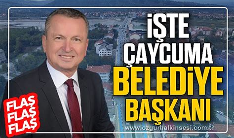 İşte Çaycuma Belediye Başkanı Çaycuma Zonguldak Haberleri Özgür