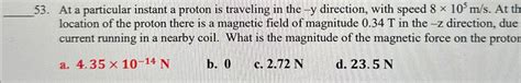 Solved At A Particular Instant A Proton Is Traveling In The Chegg