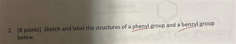 Solved Sketch And Label The Structures Of A Phenyl Group And