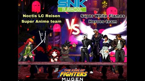 Kof Mugen Noctis Lc Reisen S Super Anime Team Vs Super White Flames