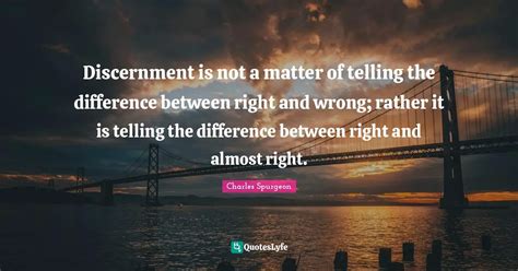 Discernment Is Not A Matter Of Telling The Difference Between Right An