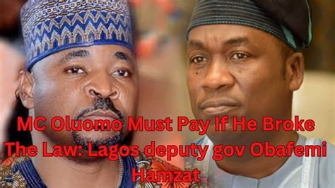 Mc Oluomo Must Pay If He Broke The Law Lagos Deputy Gov Addresses Mc