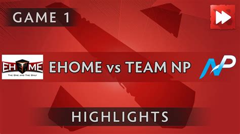 Ehome Vs Team Np Game The Boston Major Dota Highlights Youtube