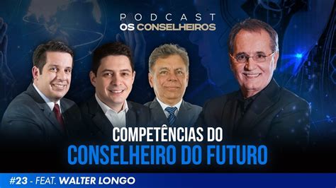 As Compet Ncias Essenciais Do Conselheiro Do Futuro Ft Walter Longo