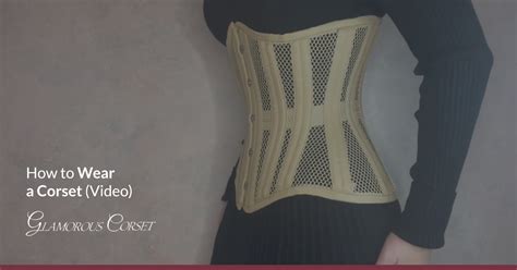 How To Wear A Corset Video Glamorous Corset