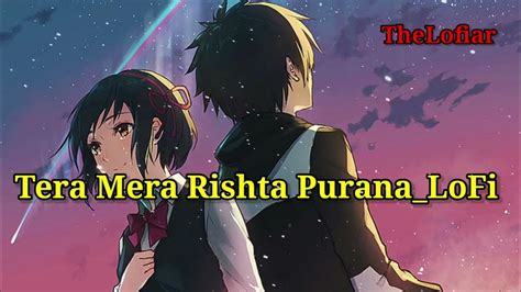 Tera Mera Rishta Purana Lofi Song Slowed Reverb Mustafa Zahid