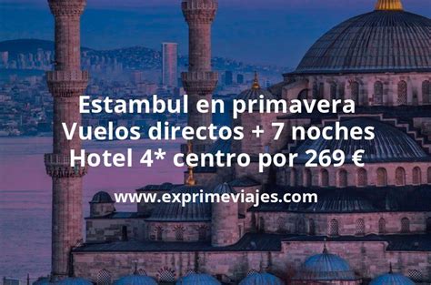 Ofertón Estambul en primavera Vuelos directos 7 noches hotel 4