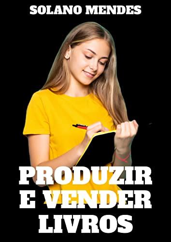 Produzir E Vender Livros Escrever Um Livro N O Complicado Exige